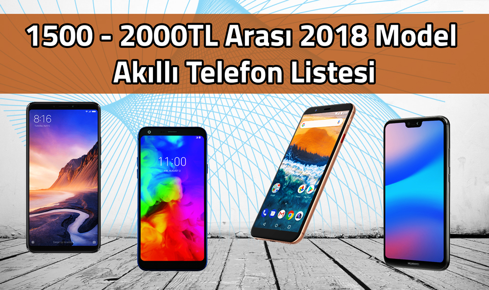 1500-2000TL Arası 2018 Model Akıllı Telefon Listesi